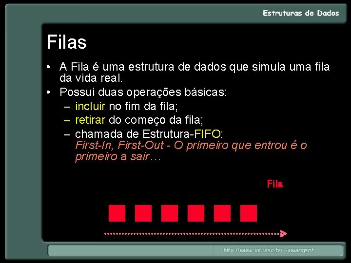 Filas • A Fila é uma estrutura de dados que simula uma fila da