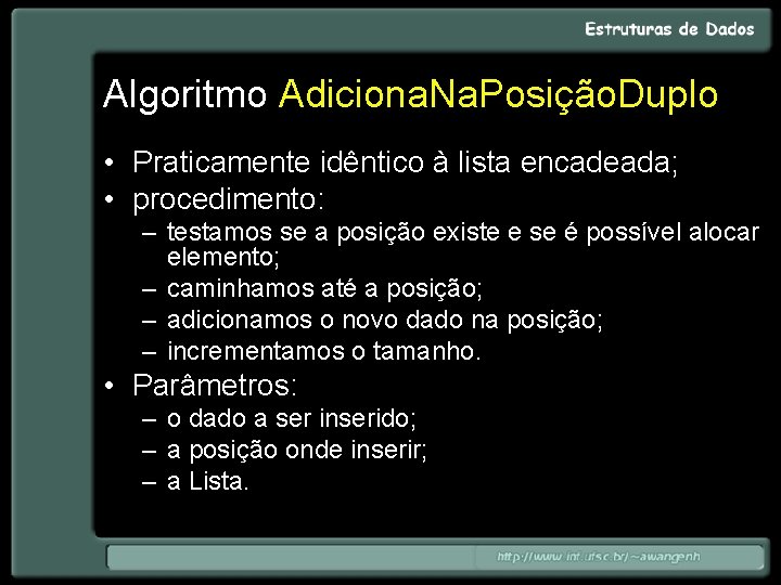 Algoritmo Adiciona. Na. Posição. Duplo • Praticamente idêntico à lista encadeada; • procedimento: –