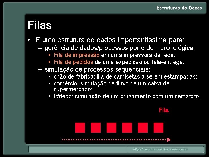 Filas • É uma estrutura de dados importantíssima para: – gerência de dados/processos por