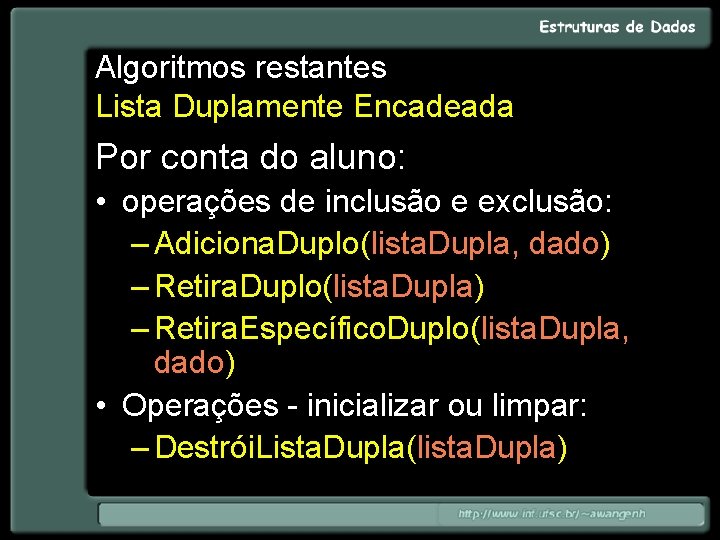 Algoritmos restantes Lista Duplamente Encadeada Por conta do aluno: • operações de inclusão e