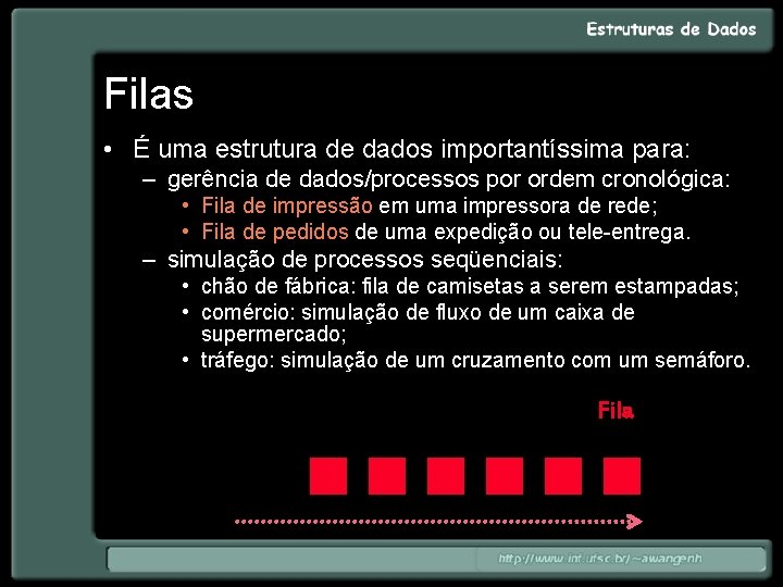 Filas • É uma estrutura de dados importantíssima para: – gerência de dados/processos por