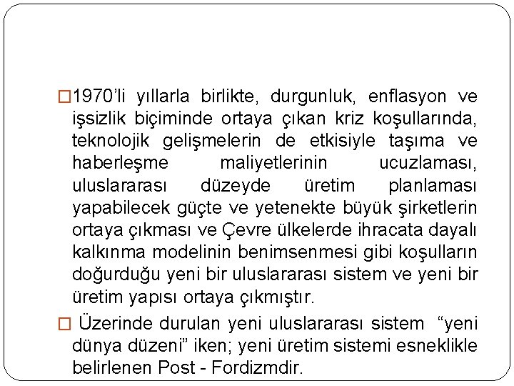 � 1970’li yıllarla birlikte, durgunluk, enflasyon ve işsizlik biçiminde ortaya çıkan kriz koşullarında, teknolojik