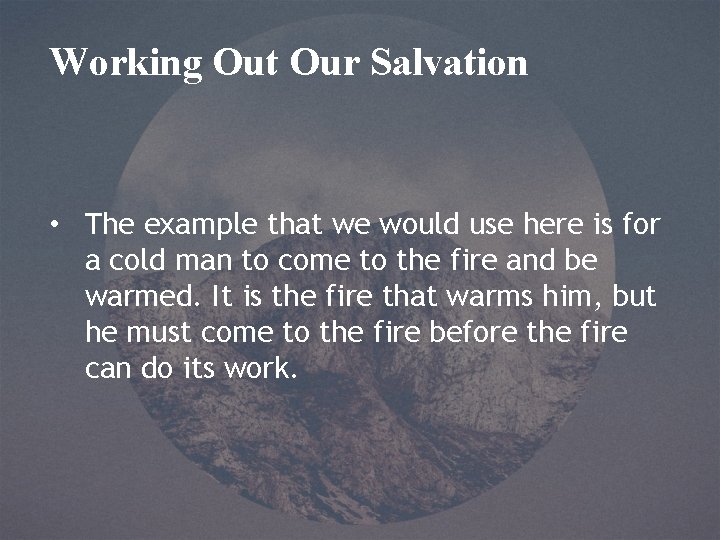 Working Out Our Salvation • The example that we would use here is for