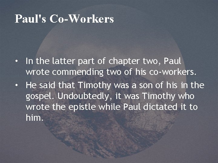 Paul's Co-Workers • In the latter part of chapter two, Paul wrote commending two