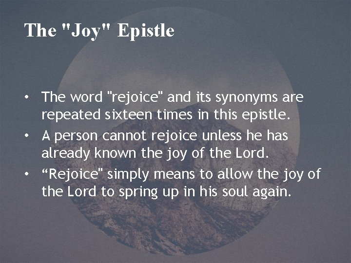 The "Joy" Epistle • The word "rejoice" and its synonyms are repeated sixteen times