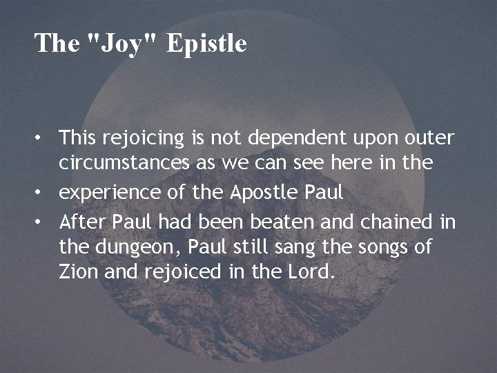 The "Joy" Epistle • This rejoicing is not dependent upon outer circumstances as we
