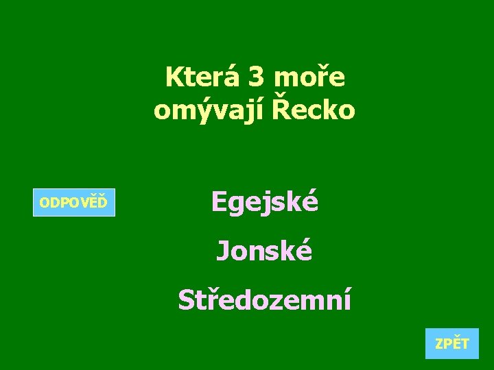 Která 3 moře omývají Řecko ODPOVĚĎ Egejské Jonské Středozemní ZPĚT 