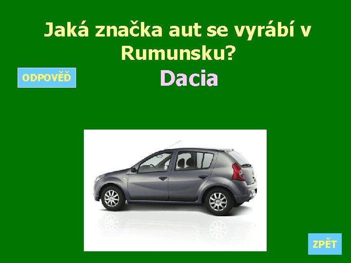 Jaká značka aut se vyrábí v Rumunsku? ODPOVĚĎ Dacia ZPĚT 