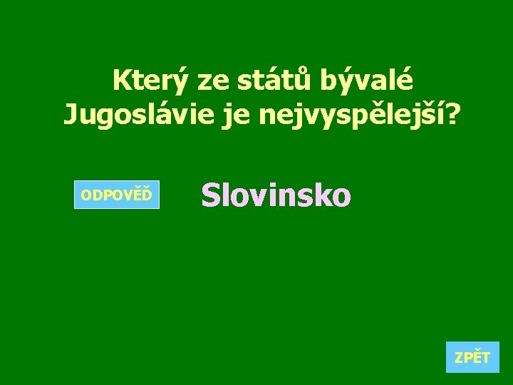 Který ze států bývalé Jugoslávie je nejvyspělejší? ODPOVĚĎ Slovinsko ZPĚT 