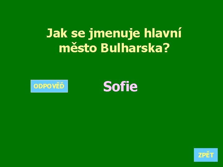 Jak se jmenuje hlavní město Bulharska? ODPOVĚĎ Sofie ZPĚT 