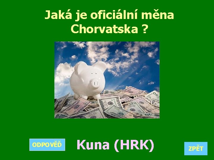 Jaká je oficiální měna Chorvatska ? ODPOVĚĎ Kuna (HRK) ZPĚT 