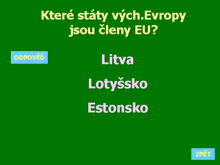 Které státy vých. Evropy jsou členy EU? ODPOVĚĎ Litva Lotyšsko Estonsko ZPĚT 