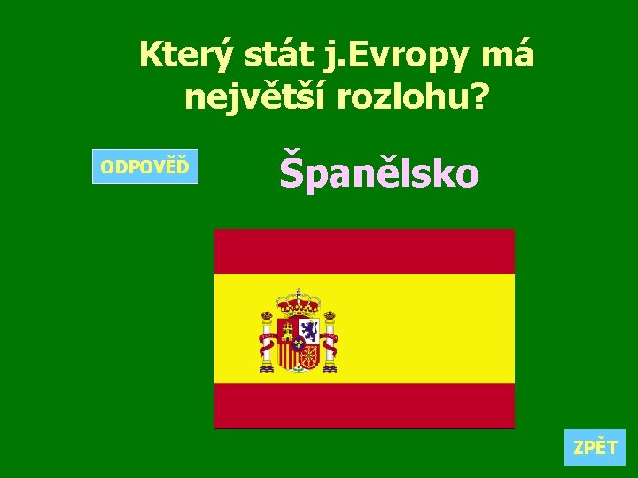 Který stát j. Evropy má největší rozlohu? ODPOVĚĎ Španělsko ZPĚT 