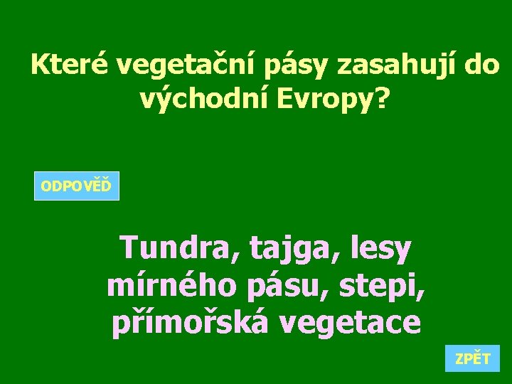 Které vegetační pásy zasahují do východní Evropy? ODPOVĚĎ Tundra, tajga, lesy mírného pásu, stepi,