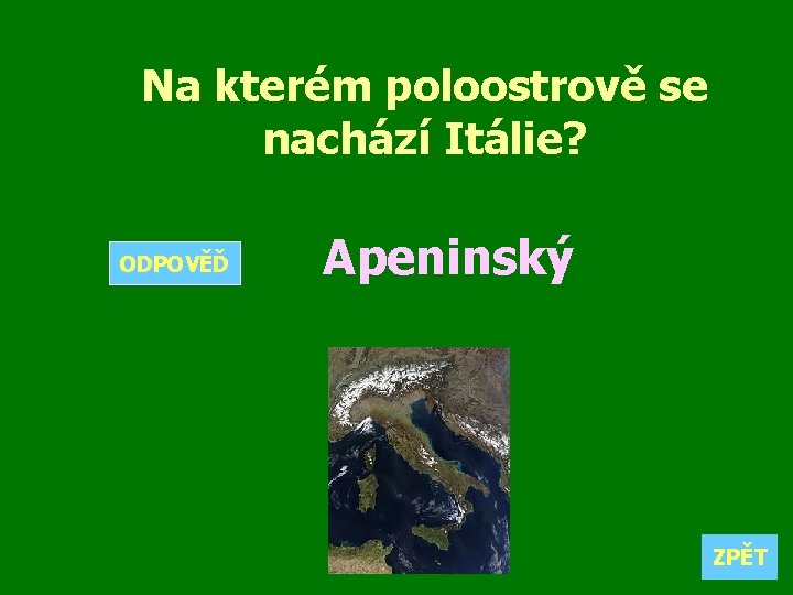 Na kterém poloostrově se nachází Itálie? ODPOVĚĎ Apeninský ZPĚT 