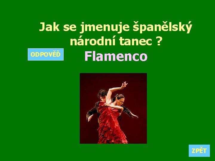 Jak se jmenuje španělský národní tanec ? ODPOVĚĎ Flamenco ZPĚT 
