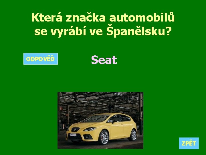 Která značka automobilů se vyrábí ve Španělsku? ODPOVĚĎ Seat ZPĚT 