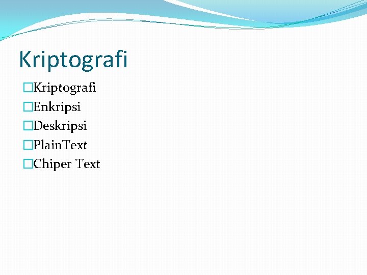 Kriptografi �Enkripsi �Deskripsi �Plain. Text �Chiper Text 