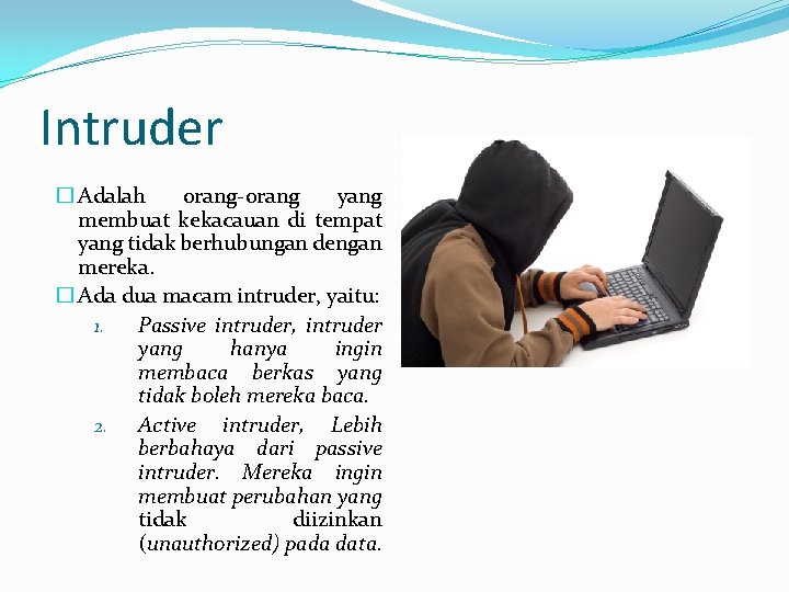 Intruder � Adalah orang-orang yang membuat kekacauan di tempat yang tidak berhubungan dengan mereka.