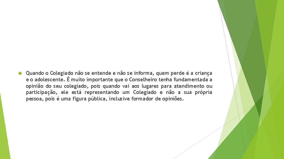  Quando o Colegiado não se entende e não se informa, quem perde é