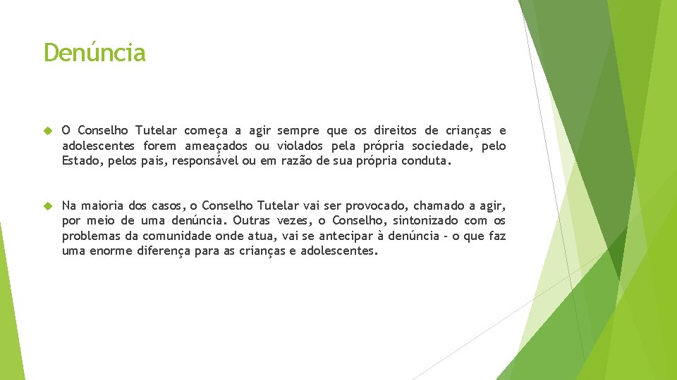 Denúncia O Conselho Tutelar começa a agir sempre que os direitos de crianças e