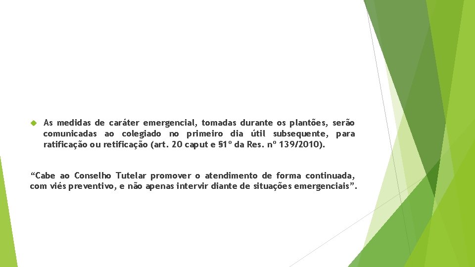  As medidas de caráter emergencial, tomadas durante os plantões, serão comunicadas ao colegiado