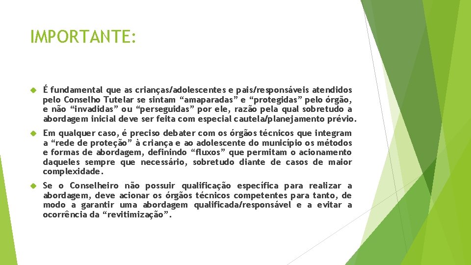 IMPORTANTE: É fundamental que as crianças/adolescentes e pais/responsáveis atendidos pelo Conselho Tutelar se sintam