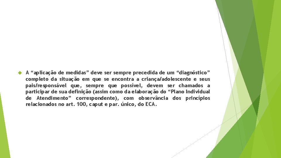  A “aplicação de medidas” deve ser sempre precedida de um “diagnóstico” completo da