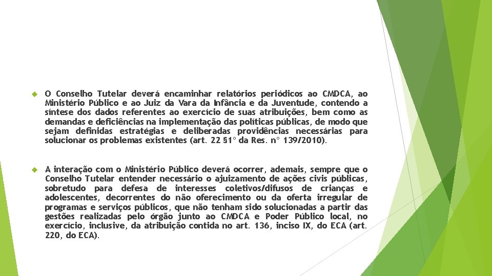  O Conselho Tutelar deverá encaminhar relatórios periódicos ao CMDCA, ao Ministério Público e