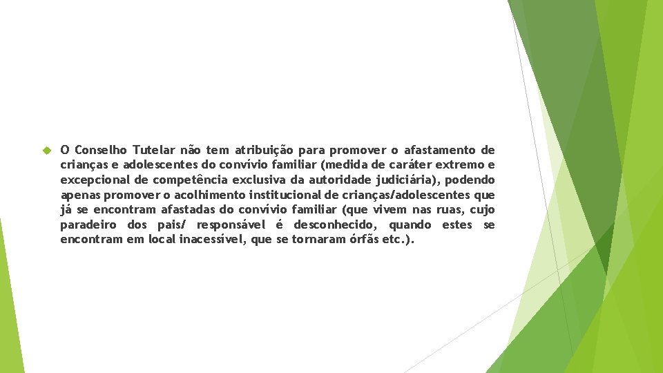  O Conselho Tutelar não tem atribuição para promover o afastamento de crianças e