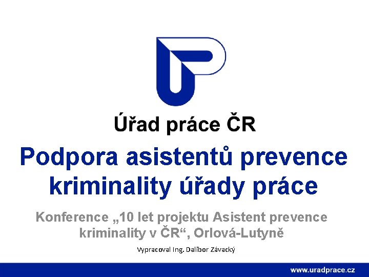 Podpora asistentů prevence kriminality úřady práce Konference „ 10 let projektu Asistent prevence kriminality