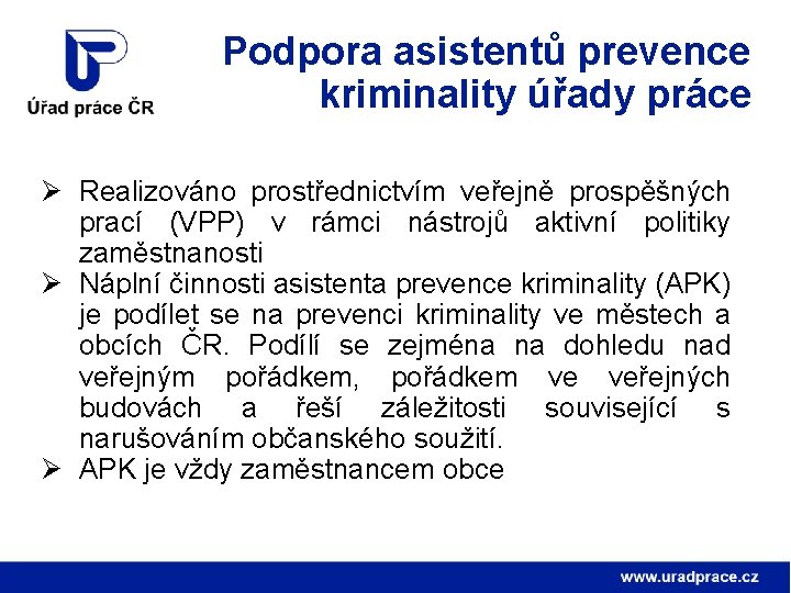 Podpora asistentů prevence kriminality úřady práce Ø Realizováno prostřednictvím veřejně prospěšných prací (VPP) v