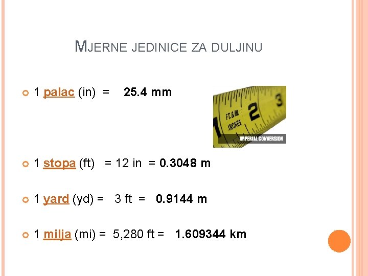 MJERNE JEDINICE ZA DULJINU 1 palac (in) = 25. 4 mm 1 stopa (ft)