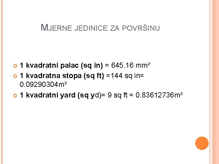 MJERNE JEDINICE ZA POVRŠINU 1 kvadratni palac (sq in) = 645. 16 mm² 1