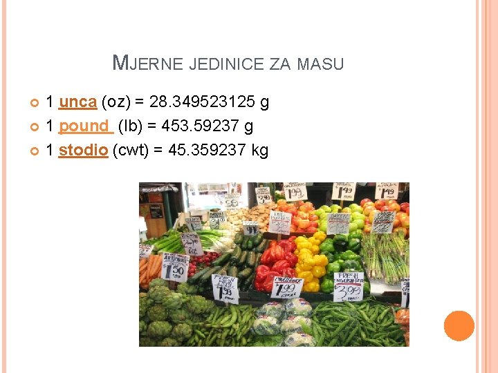 MJERNE JEDINICE ZA MASU 1 unca (oz) = 28. 349523125 g 1 pound (lb)