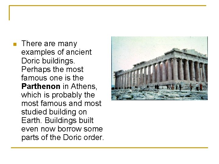 n There are many examples of ancient Doric buildings. Perhaps the most famous one n There are many examples of ancient Doric buildings. Perhaps the most famous one