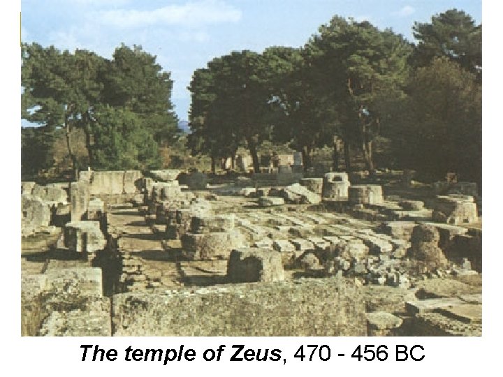 The temple of Zeus, 470 - 456 BC The temple of Zeus, 470 - 456 BC