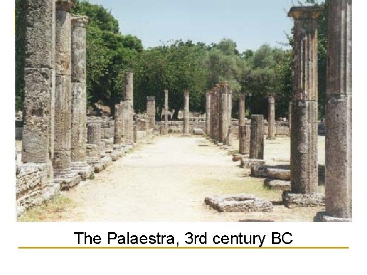 The Palaestra, 3 rd century BC The Palaestra, 3 rd century BC