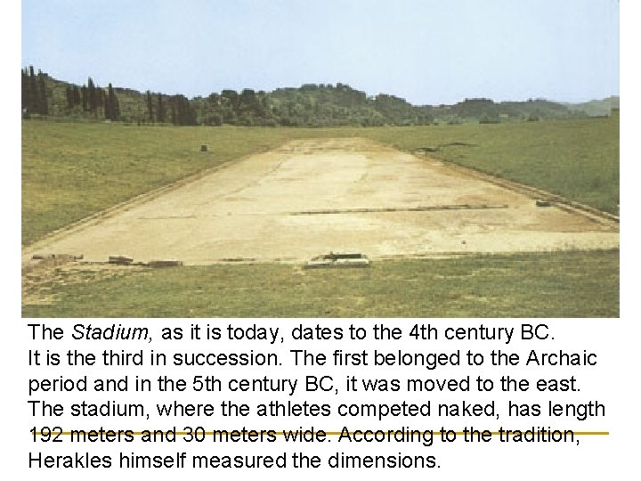 The Stadium, as it is today, dates to the 4 th century BC. It The Stadium, as it is today, dates to the 4 th century BC. It