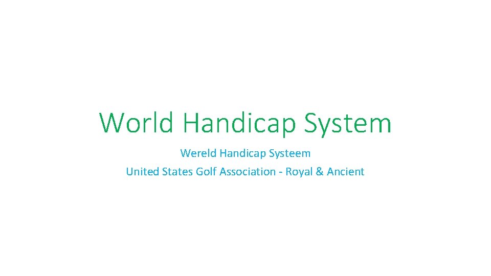 World Handicap System Wereld Handicap Systeem United States Golf Association - Royal & Ancient