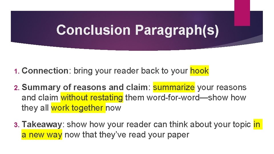 Conclusion Paragraph(s) 1. Connection: bring your reader back to your hook 2. Summary of