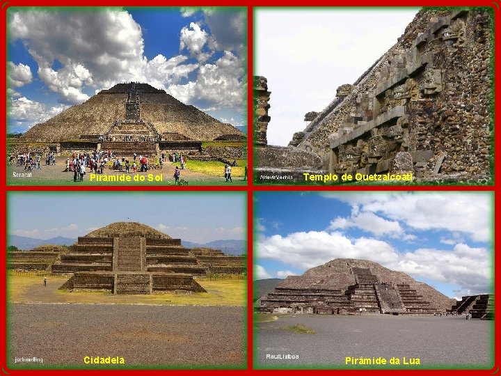 Pirâmide do Sol Cidadela Templo de Quetzalcóatl Pirâmide da Lua 