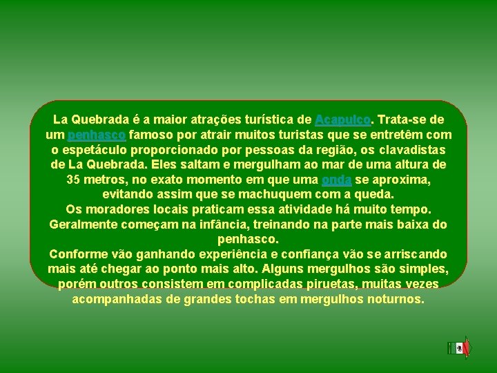 La Quebrada é a maior atrações turística de Acapulco. Trata-se de um penhasco famoso