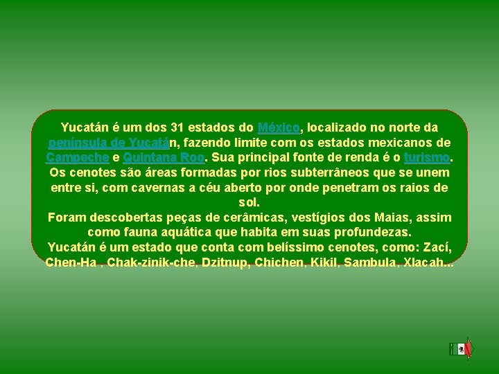 Yucatán é um dos 31 estados do México, localizado no norte da península de