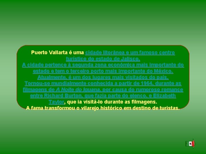 Puerto Vallarta é uma cidade litorânea e um famoso centro turístico do estado de