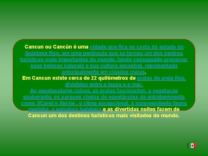 Cancun ou Cancún é uma cidade que fica na costa do estado de Quintana