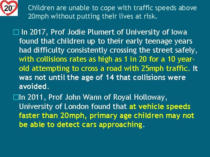 Children are unable to cope with traffic speeds above 20 mph without putting their