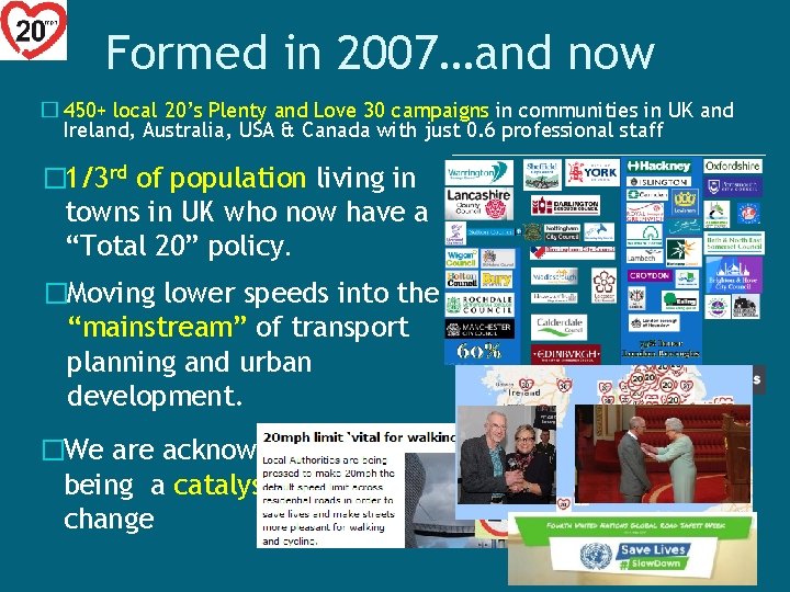 Formed in 2007…and now � 450+ local 20’s Plenty and Love 30 campaigns in