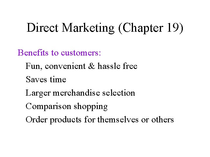 Direct Marketing (Chapter 19) Benefits to customers: Fun, convenient & hassle free Saves time