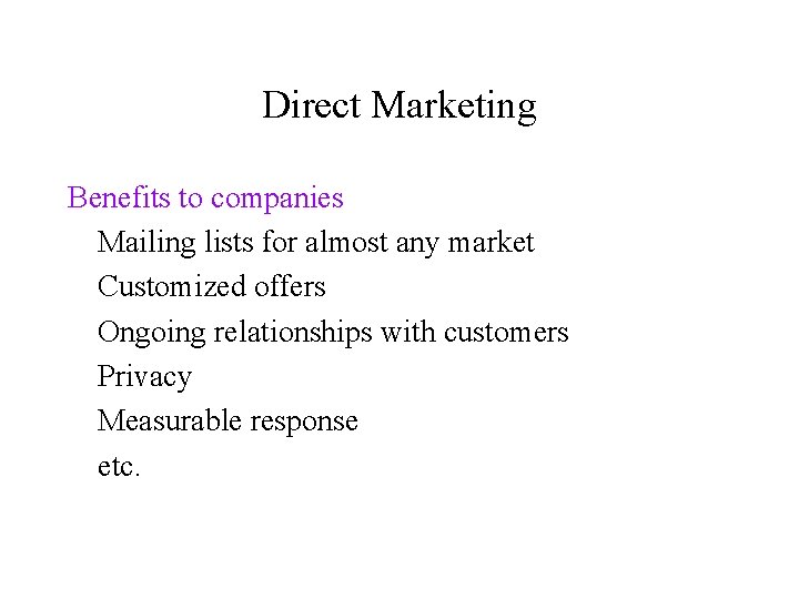 Direct Marketing Benefits to companies Mailing lists for almost any market Customized offers Ongoing